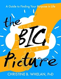 The Big Picture: A Guide to Finding Your Purpose Life