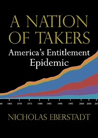 A Nation of Takers: America's Entitlement Epidemic