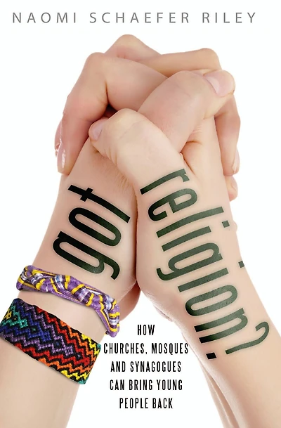 Got Religion?: How Churches, Mosques, and Synagogues Can Bring Young People Back