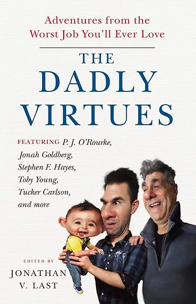 the Dadly Virtues: Adventures from Worst Job You'll Ever Love