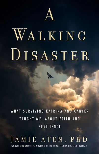 A Walking Disaster: What Surviving Katrina and Cancer Taught Me about Faith Resilience