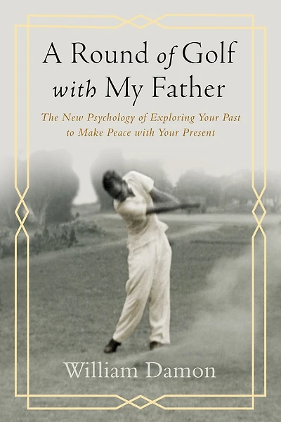 A Round of Golf with My Father: The New Psychology Exploring Your Past to Make Peace Present