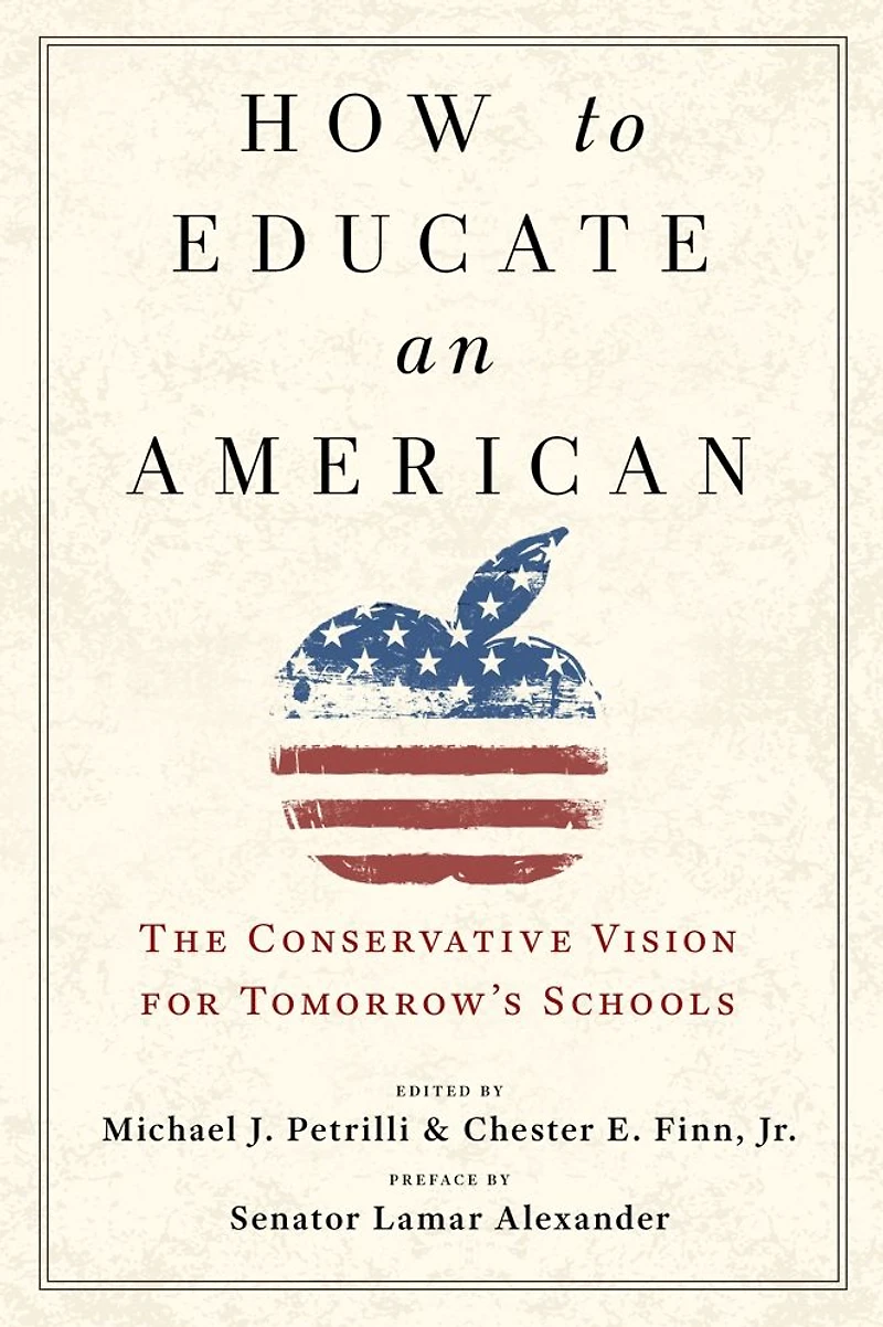 How to Educate an American: The Conservative Vision for Tomorrow's Schools