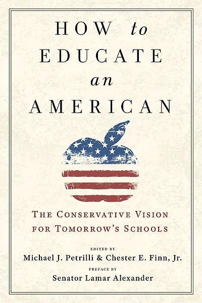 How to Educate an American: The Conservative Vision for Tomorrow's Schools