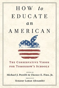 How to Educate an American: The Conservative Vision for Tomorrow's Schools