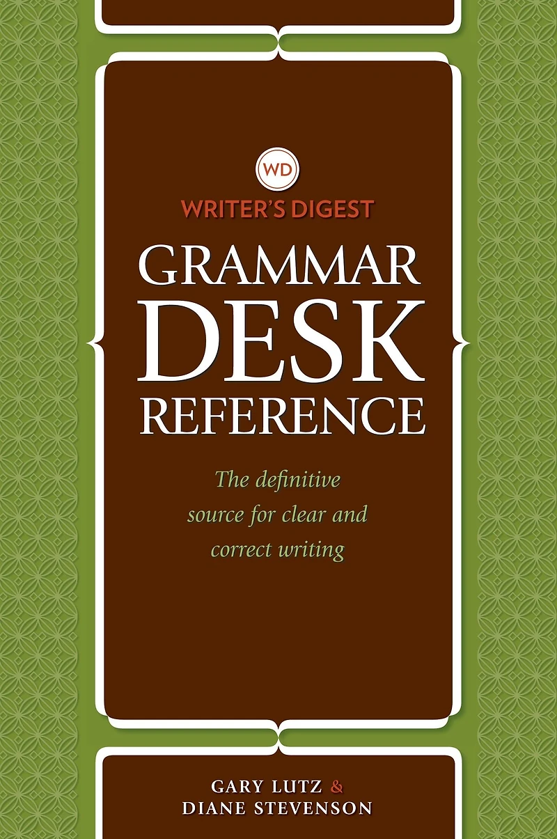 Writer's Digest Grammar Desk Reference: The Definitive Source for Clear and Concise Writing