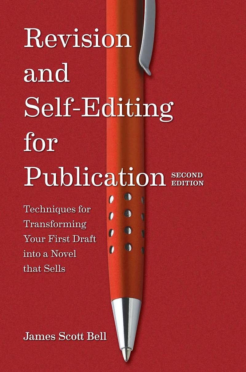Revision and Self Editing for Publication: Techniques Transforming Your First Draft into a Novel that Sells