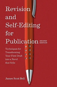 Revision and Self Editing for Publication: Techniques Transforming Your First Draft into a Novel that Sells