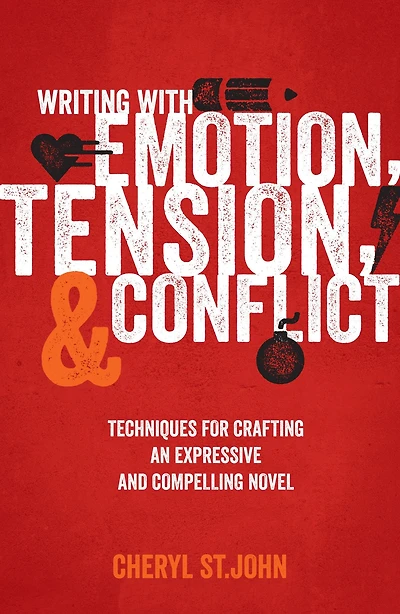 Writing With Emotion, Tension, and Conflict: Techniques for Crafting an Expressive Compelling Novel