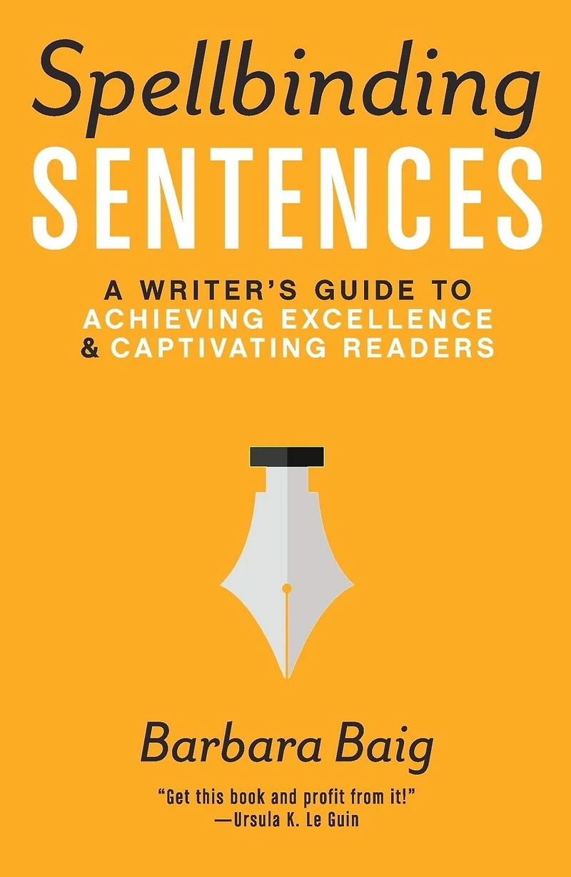 Spellbinding Sentences: A Writer's Guide to Achieving Excellence and Captivating Readers