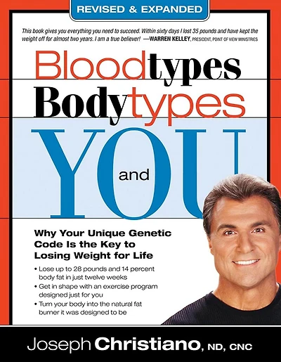 Bloodtypes, Bodytypes, and You: Why Your Unique Genetic Code is the Key to Losing Weight for Life
