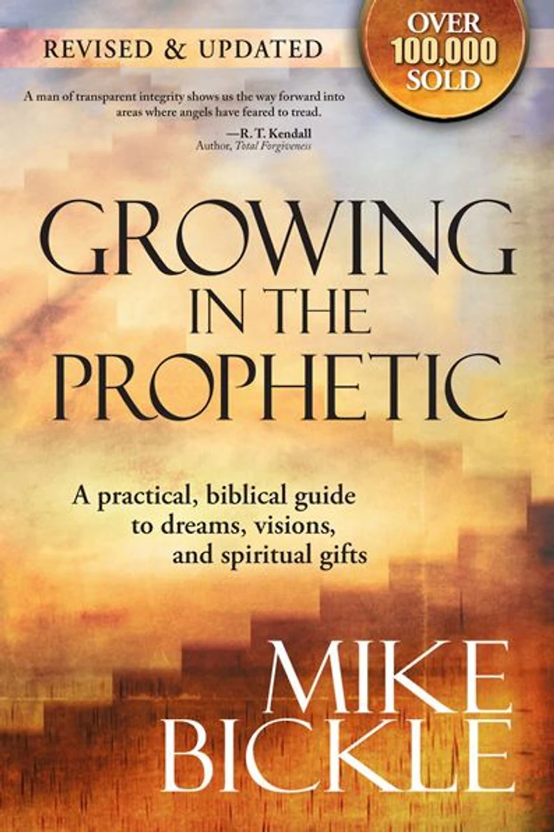 Growing The Prophetic: A Balanced, Biblical Guide to Using and Nurturing Dreams, Revelations Spiritual Gifts as God Intended