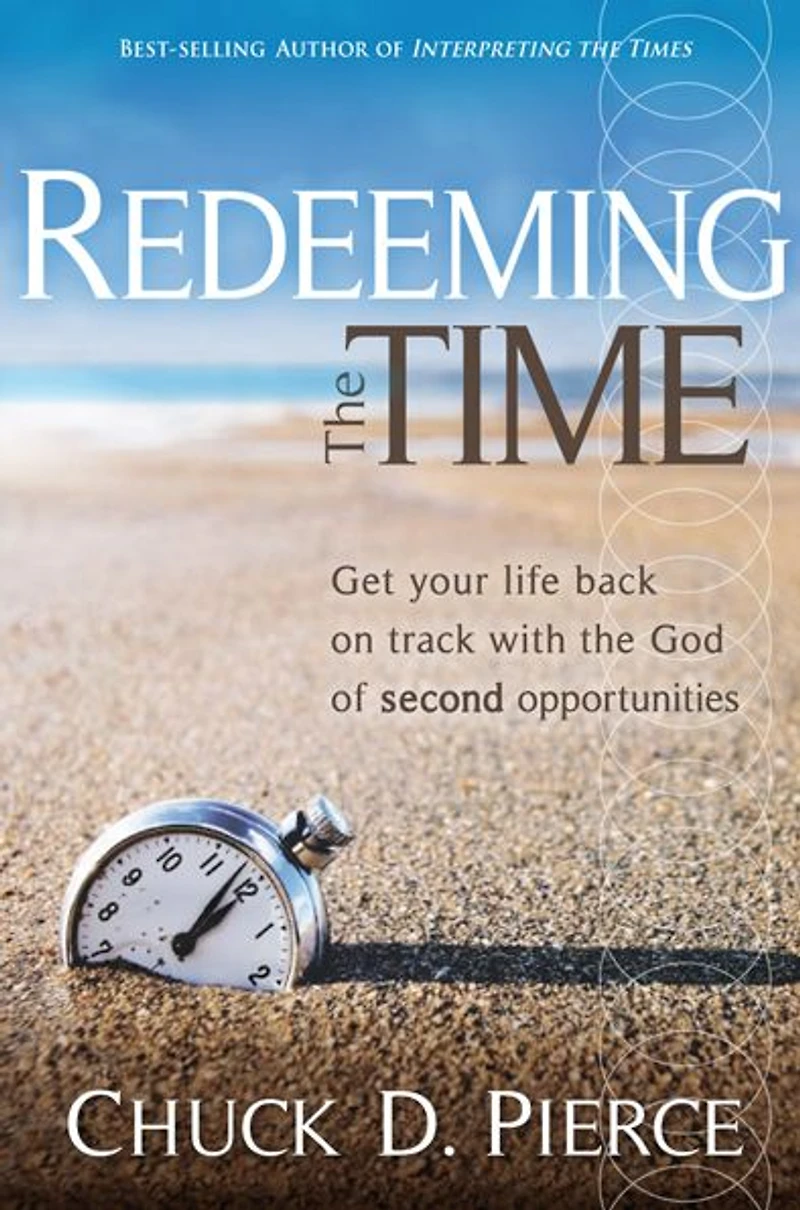 Redeeming the Time: Get Your Life Back on Track with God of Second Opportunities
