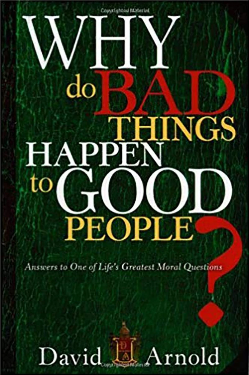 Why Do Bad Things Happen to Good People: Answers One of Life's Greatest Moral Questions