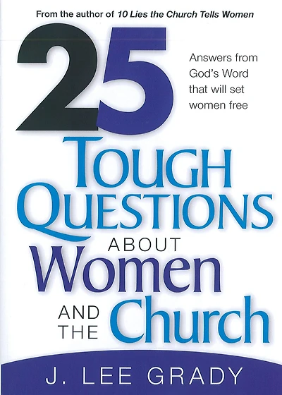 25 Tough Question About Women and the Church: Answers from God's Word That Will Set Women Free