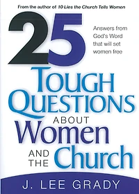 25 Tough Question About Women and the Church: Answers from God's Word That Will Set Women Free