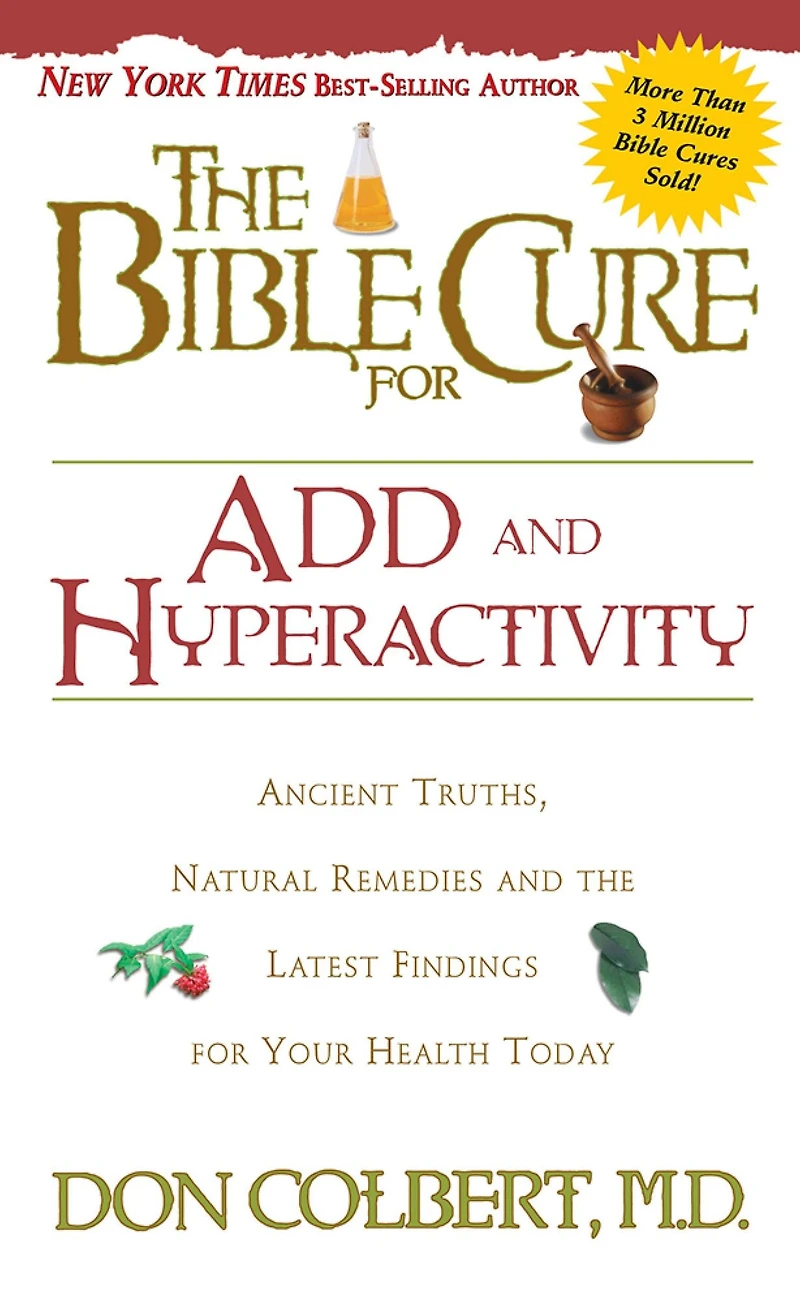 the Bible Cure for ADD and Hyperactivity: Ancient Truths, Natural Remedies Latest Findings Your Health Today