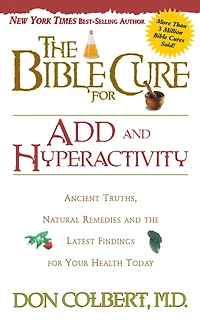 the Bible Cure for ADD and Hyperactivity: Ancient Truths, Natural Remedies Latest Findings Your Health Today