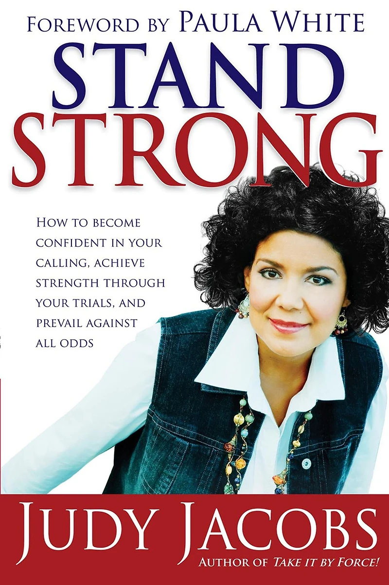 Stand Strong: How to Become Confident in Your Calling, Achieve Strength Through Your Trials, and Prevail Against All Odds