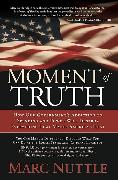 Moment of Truth: How Our Government's Addiction to Spending and Power Will Destroy Everything that Makes America Great