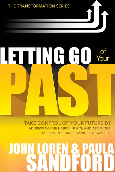 Letting Go of Your Past: Take Control Future by Addressing the Habits, Hurts, and Attitudes that Remain from Previous Relationships