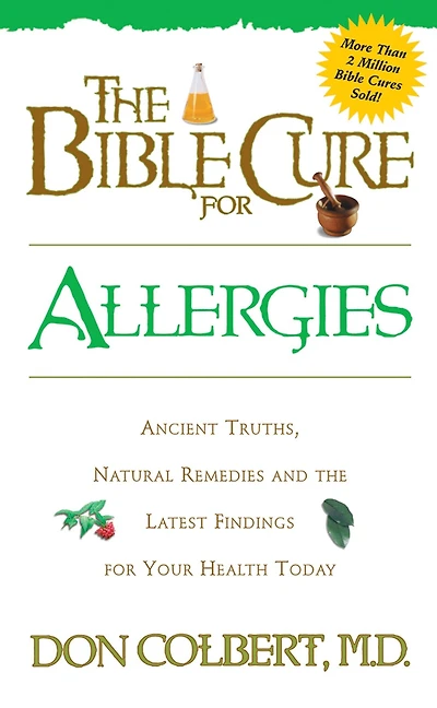The Bible Cure for Allergies: Ancient Truths, Natural Remedies and the Latest Findings for Your Health Today