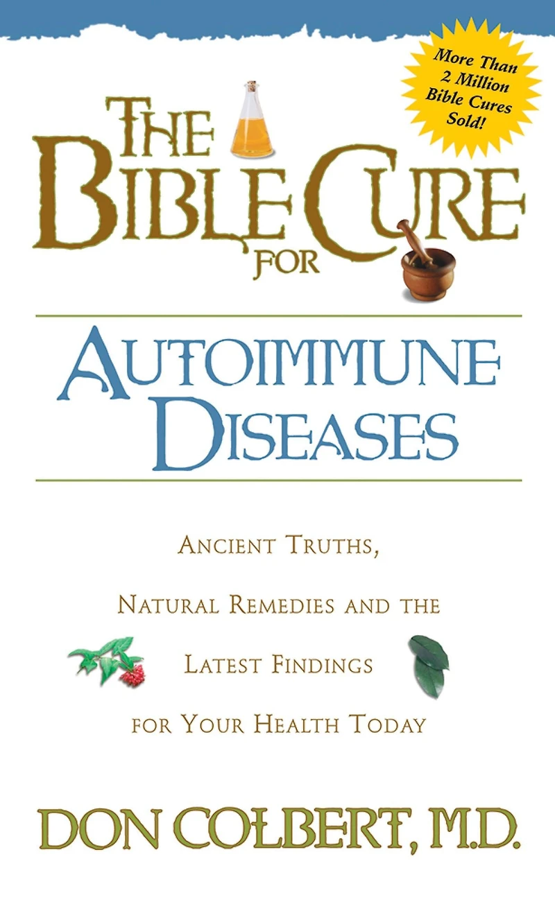 the Bible Cure for Autoimmune Diseases: Ancient Truths, Natural Remedies and Latest Findings Your Health Today