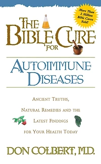 the Bible Cure for Autoimmune Diseases: Ancient Truths, Natural Remedies and Latest Findings Your Health Today