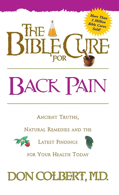 The Bible Cure for Back Pain: Ancient Truths, Natural Remedies and the Latest Findings for Your Health Today