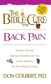 The Bible Cure for Back Pain: Ancient Truths, Natural Remedies and the Latest Findings for Your Health Today