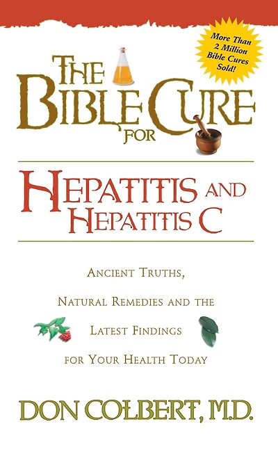 Bible Cure for Hepatitis C: Ancient Truths, Natural Remedies and the Latest Findings Your Health Today