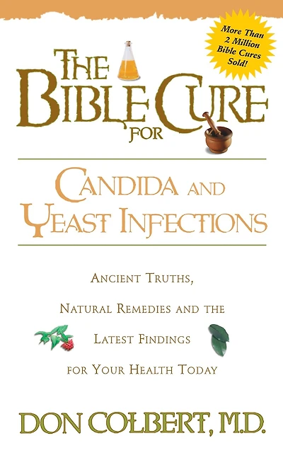 the Bible Cure for Candida and Yeast Infections: Ancient Truths, Natural Remedies Latest Findings Your Health Today
