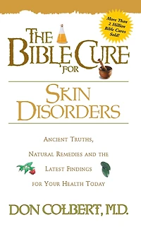 The Bible Cure for Skin Disorders: Ancient Truths, Natural Remedies and the Latest Findings for Your Health Today
