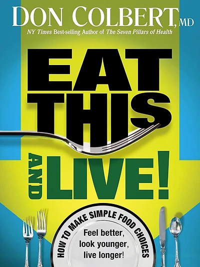 Eat This and Live: Simple Food Choices that Can Help You Feel Better, Look Younger, Live Longer!