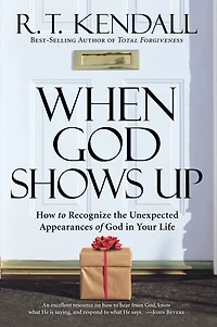 When God Shows Up: How to Recognize the Unexpected Appearances of Your Life