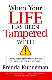 When Your Life Has Been Tampered With: Moving Beyond your Broken Dreams and Lost Purpose to Victory