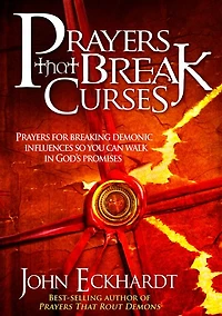 Prayers That Break Curses: for Breaking Demonic Influences so You Can Walk God's Promises