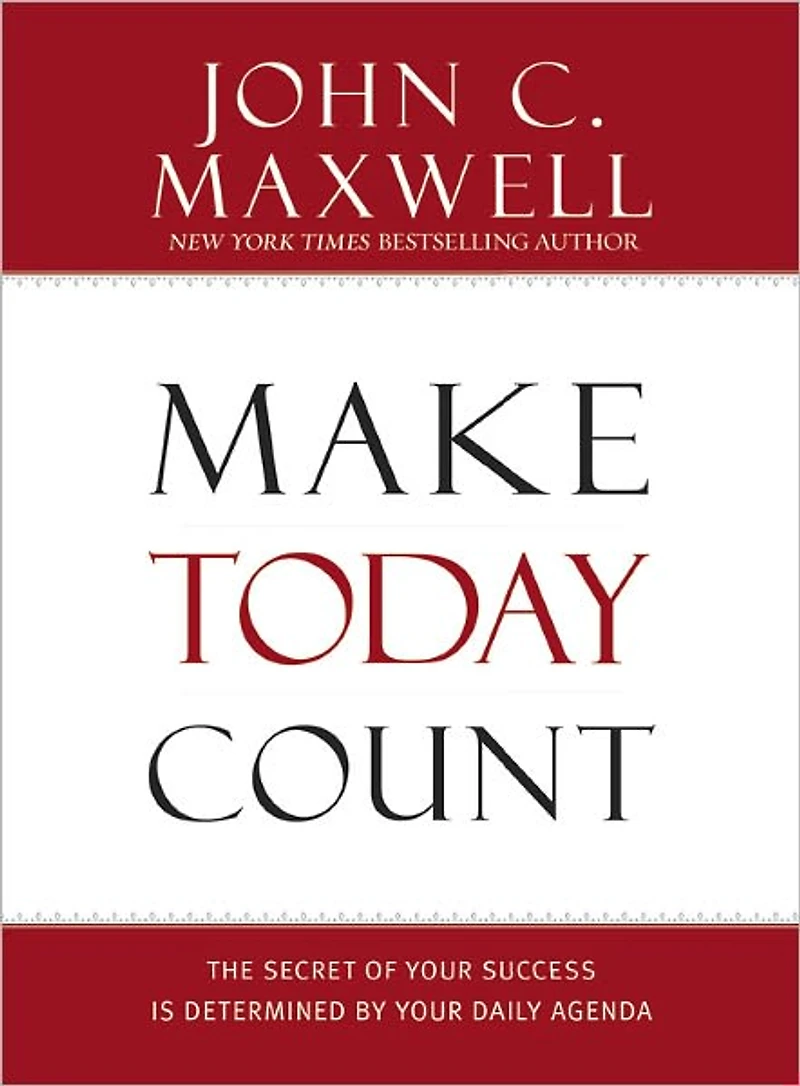 Make Today Count: The Secret of Your Success Is Determined by Daily Agenda