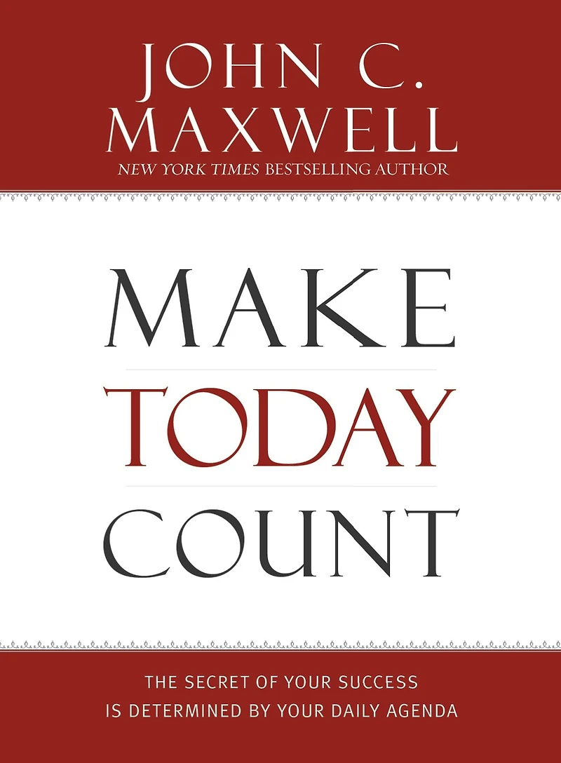 Make Today Count: The Secret of Your Success Is Determined by Daily Agenda