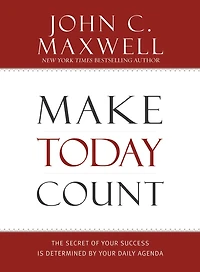 Make Today Count: The Secret of Your Success Is Determined by Daily Agenda