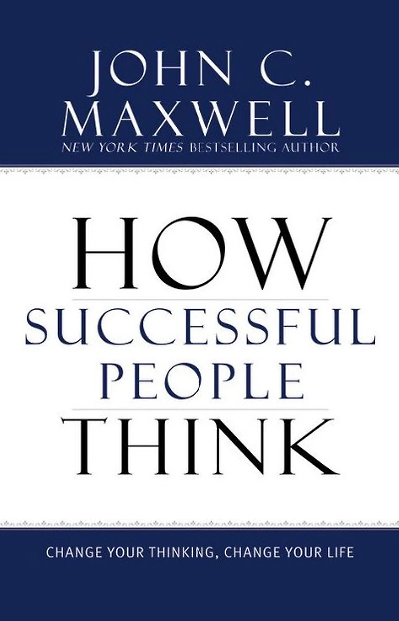 How Successful People Think: Change Your Thinking, Life