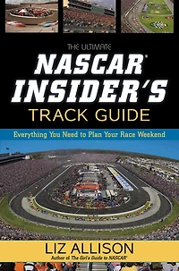 The Ultimate NASCAR Insider's Track Guide: Everything You Need to Plan Your Race Weekend