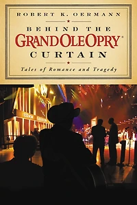 Behind the Grand Ole Opry Curtain: Tales of Romance and Tragedy