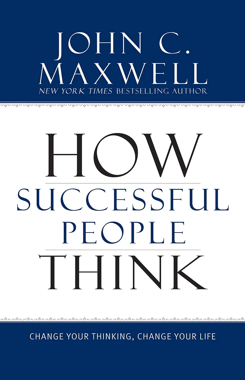 How Successful People Think: Change Your Thinking, Life