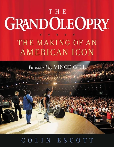 The Grand Ole Opry: The Making of an American Icon