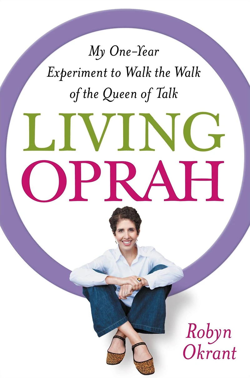 Living Oprah: My One-Year Experiment to Walk the of Queen Talk