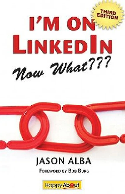 I'm on LinkedIn--Now What??? (Fourth Edition): A Guide to Getting the Most Out of LinkedIn