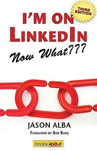 I'm on LinkedIn--Now What??? (Fourth Edition): A Guide to Getting the Most Out of LinkedIn