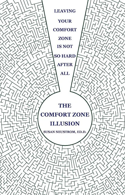 The Comfort Zone Illusion: Leaving Your Comfort Zone Is Not So Hard After All