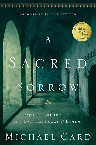 A Sacred Sorrow: Reaching Out to God the Lost Language of Lament